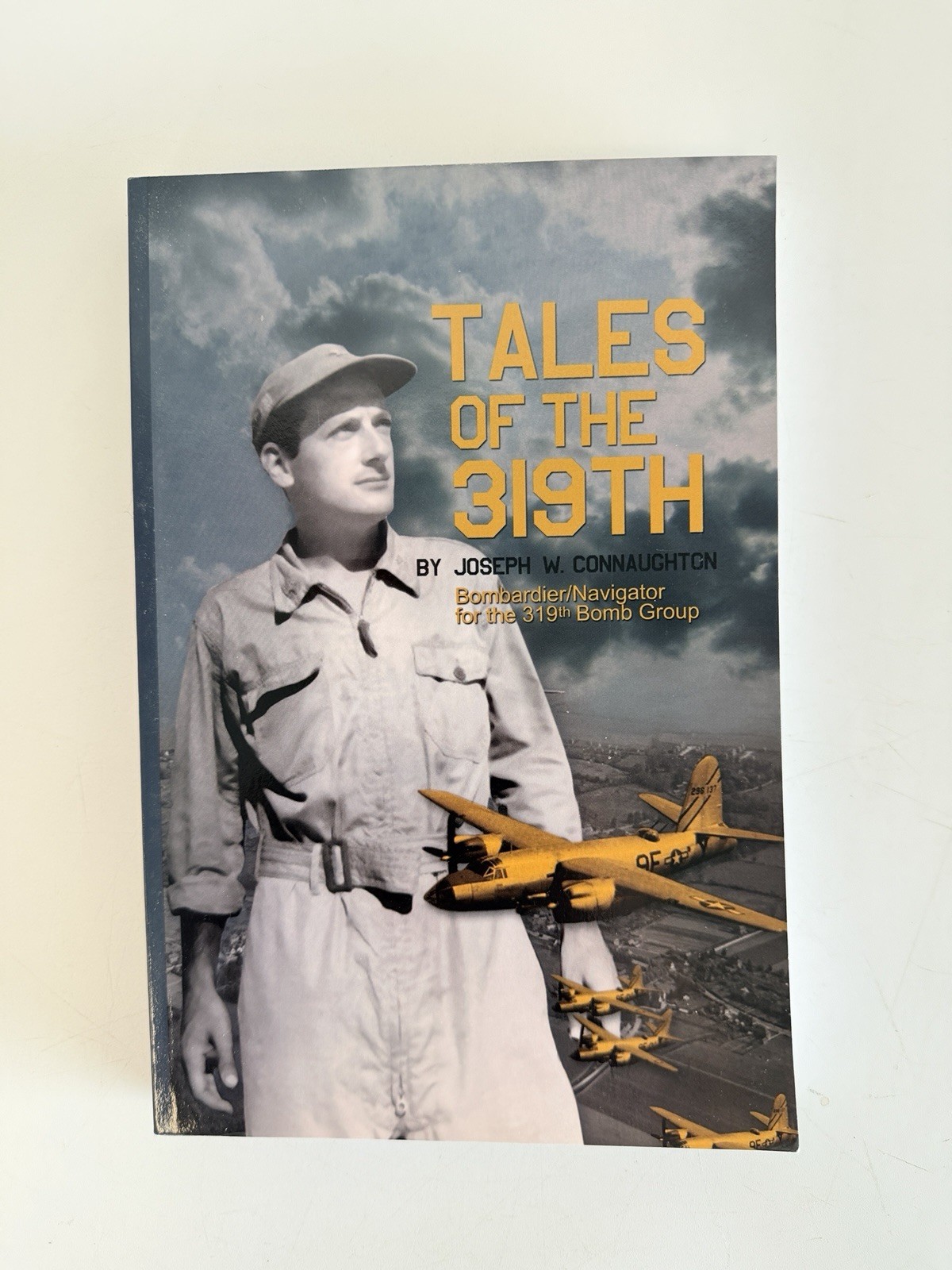 TALES OF THE 319TH: THE WWII ACCOUNTS OF COURAGEOUS By Joseph W. Connaughton