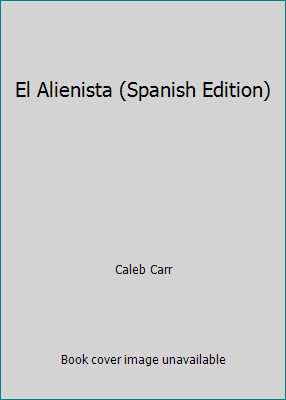 El Alienista (Spanish Edition) by Caleb Carr