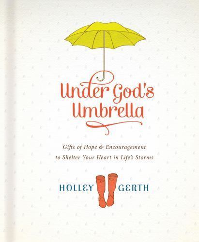 Under God’s Umbrella: Gifts of Hope and Encouragement to Shelter Your Heart…