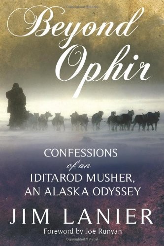 Beyond Ophir: Confessions of an Iditarod Musher, An Alaska Odyssey – Jim Lan…