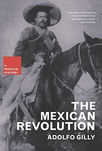 THE MEXICAN REVOLUTION (NEW PRESS PEOPLE’S HISTORY) By Adolfo Gilly & Patrick