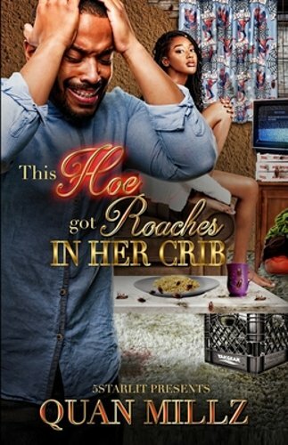 This Hoe Got Roaches In Her Crib: An Urban Satire by Quan Millz: New