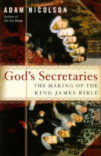 God’s Secretaries: The Making of the King James Bible – Hardcover – GOOD