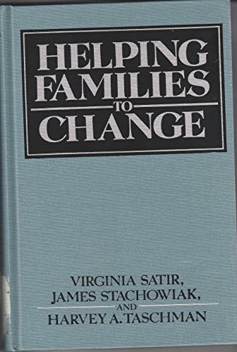 HELPING FAMILIES CHANGE (HELPING FAMILIES TO CHANGE CLOTH) By Virginia M. Satir