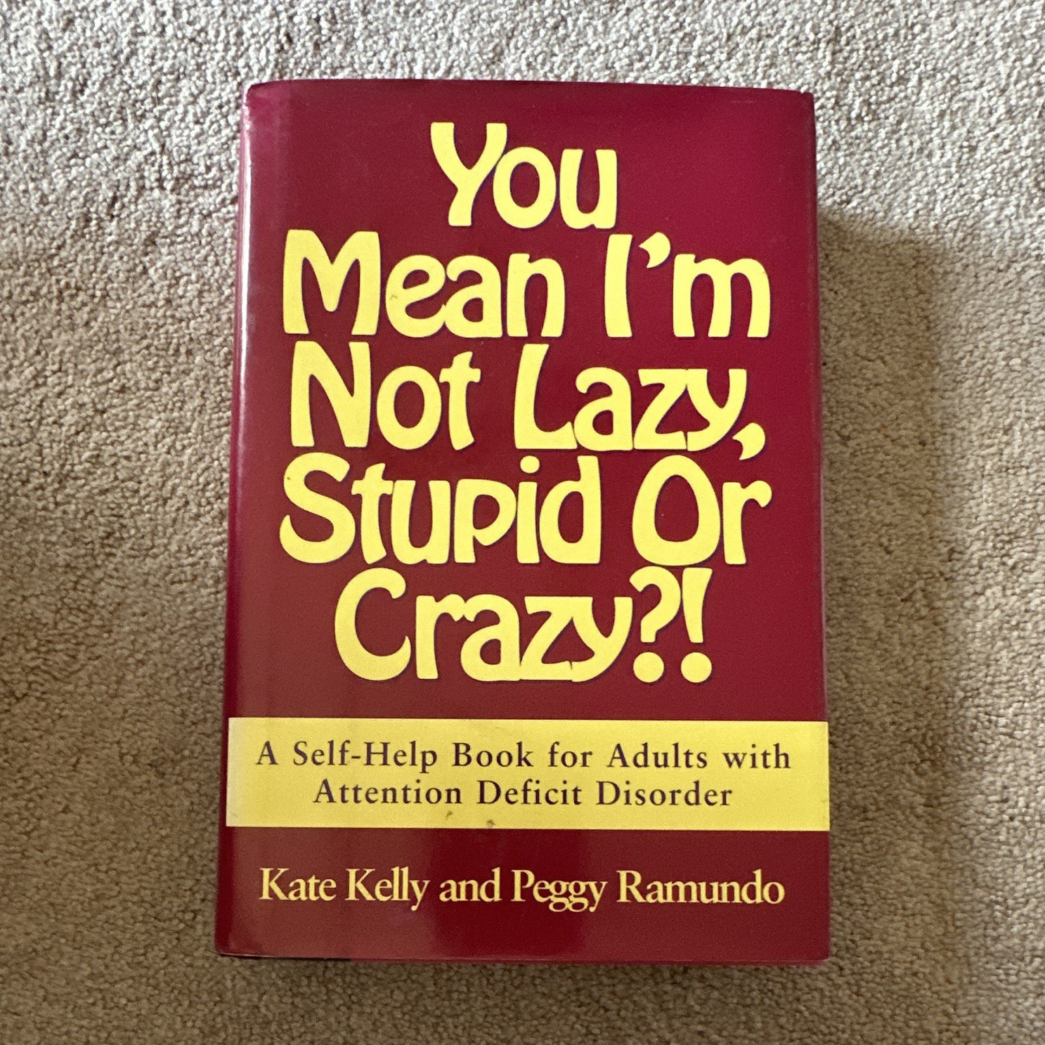 YOU MEAN I’M NOT LAZY, STUPID OR CRAZY?! KELLY RAMUNDO ADD HC 1995