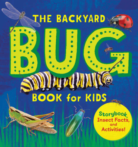 The Backyard Bug Book for Kids: Storybook, Insect Facts, and Activities – GOOD