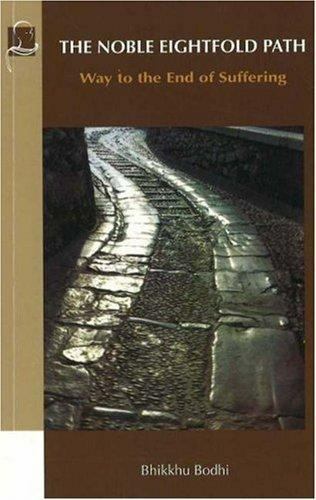 The Noble Eightfold Path: Way to the End of Suffering by Bodhi, Bhikkhu
