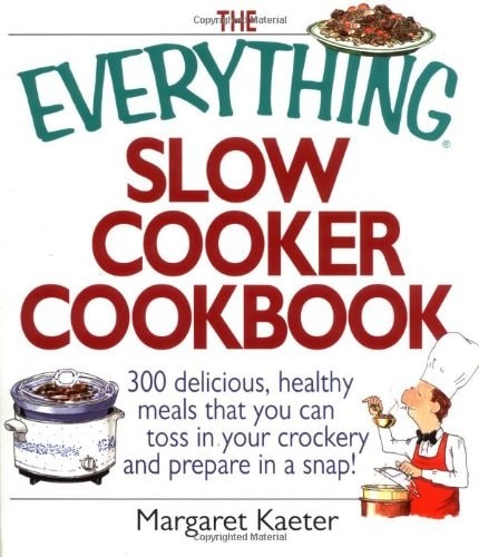 The Everything Slow Cooker Cookbook: 300 Delicious, Healthy Meals That You Can T