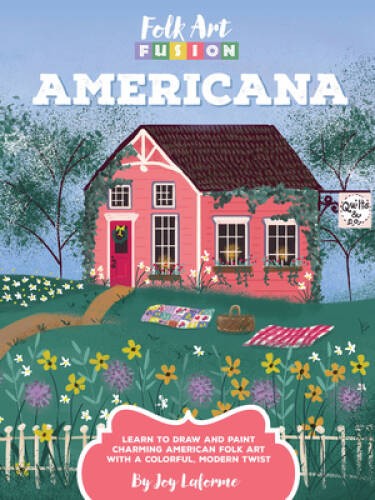 Folk Art Fusion: Americana: Learn to draw and paint charming America – VERY GOOD