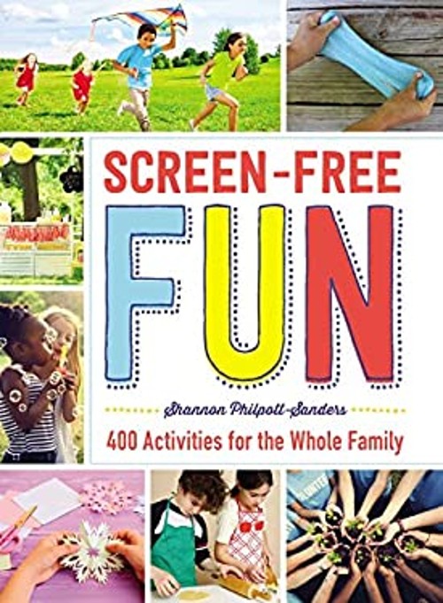 Screen-Free Fun : 400 Activities for the Whole Family Shannon Phi