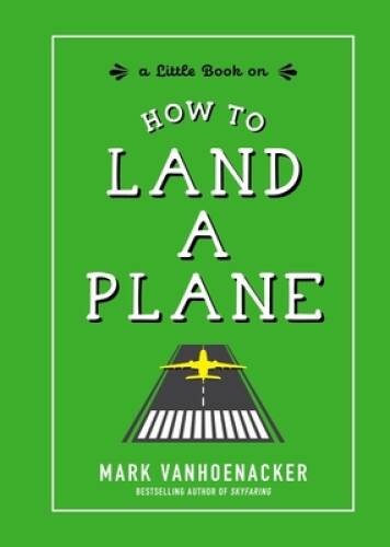 How to Land a Plane – Hardcover By Vanhoenacker, Mark – GOOD