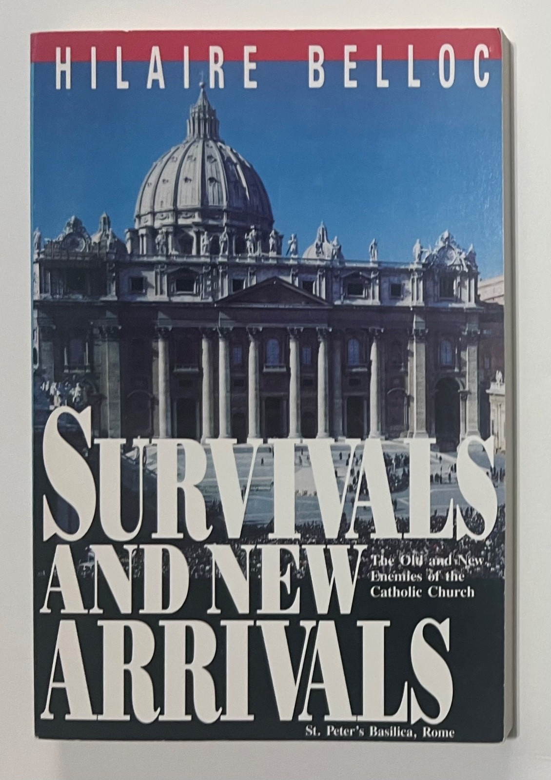 SURVIVALS AND NEW ARRIVALS: OLD AND NEW ENEMIES OF THE By Belloc **Excellent**