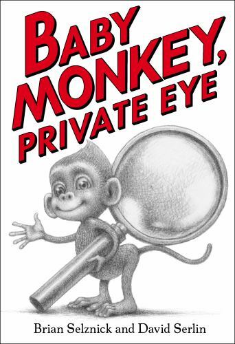 Baby Monkey, Private Eye by Selznick, Brian; Serlin, David