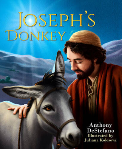 Joseph’s Donkey – Hardcover By Anthony DeStefano – VERY GOOD