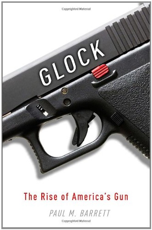 Glock : The Rise of America’s Gun Hardcover Paul M. Barrett