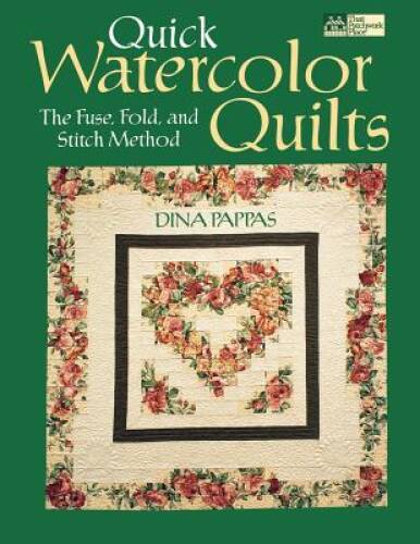 Quick Watercolor Quilts: The Fuse, Fold, and Stitch Method – VERY GOOD