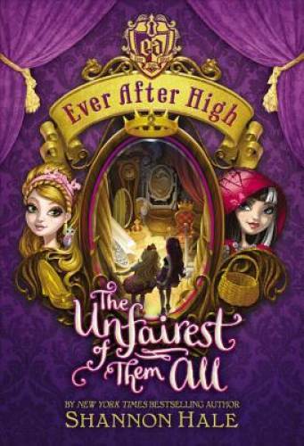 Ever After High: The Unfairest of Them All – Hardcover By Hale, Shannon – GOOD