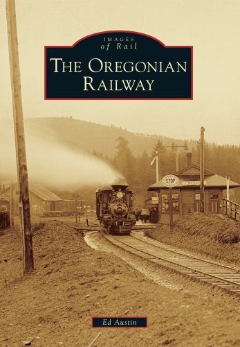 The Oregonian Railway (Images of Rail) by