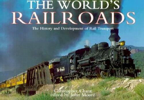 The Worlds Railroads: The History and Development of Rail Transport – VERY GOOD