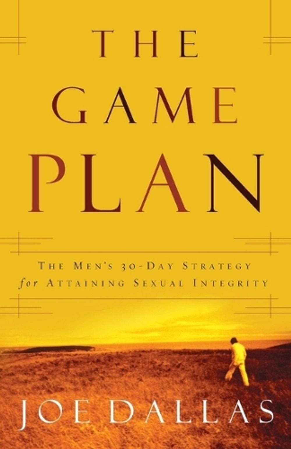 The Game Plan: The Men’s 30-Day Strategy for Attaining Sexual Integrity by Joe D