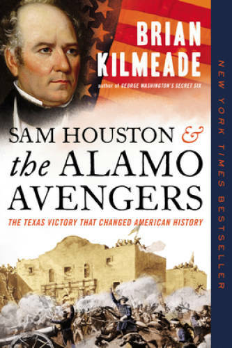 Sam Houston and the Alamo Avengers: The Texas Victory That Changed A – VERY GOOD