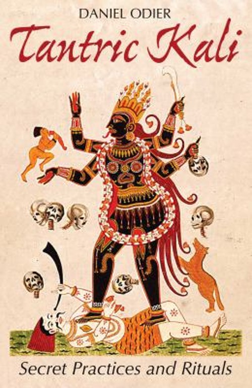 Tantric Kali : Secret Practices and Rituals Paperback Daniel Odie