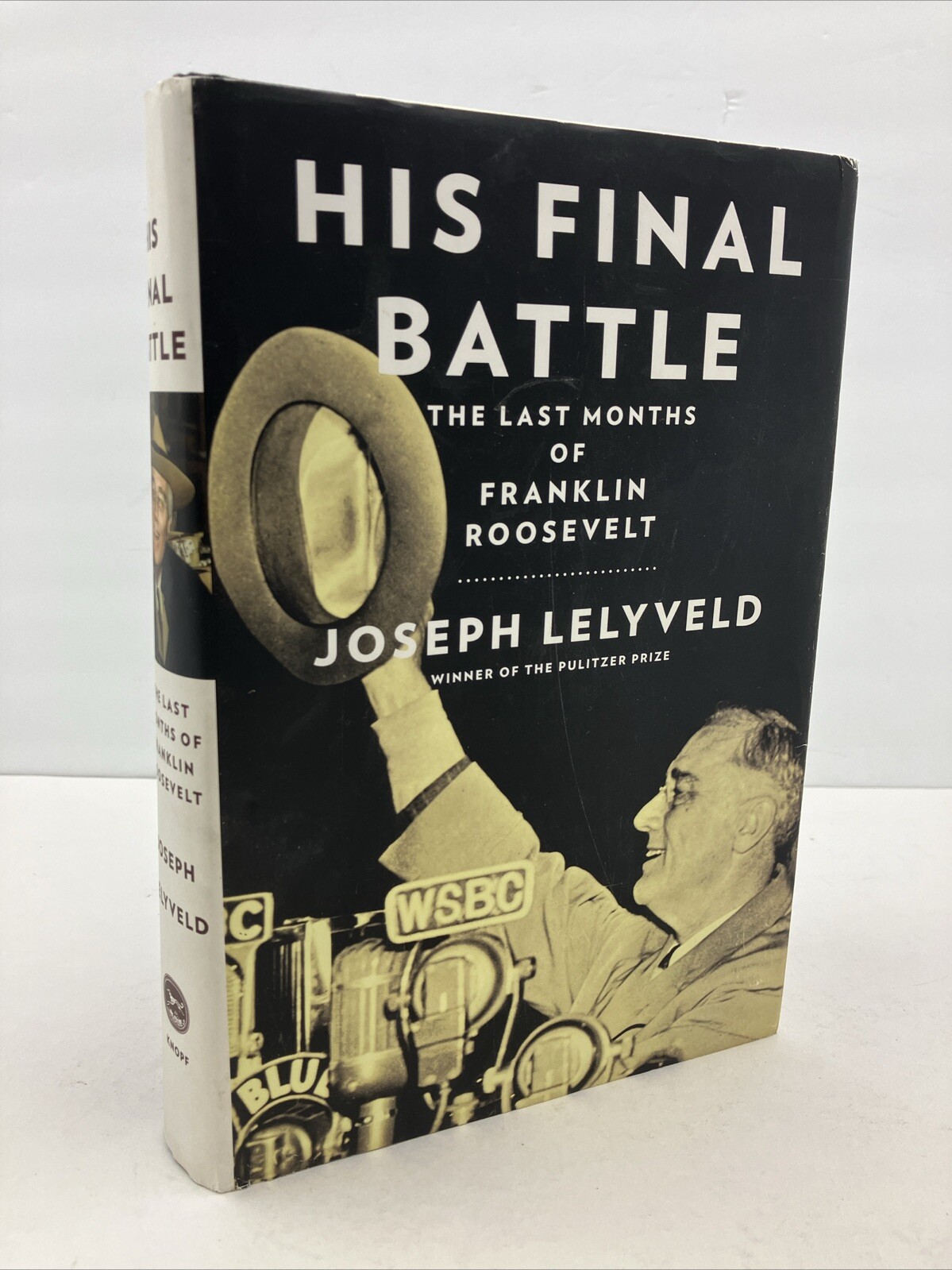 His Final Battle: The Last Months of Franklin Roosevelt, Joseph Lelyveld *SIGNED