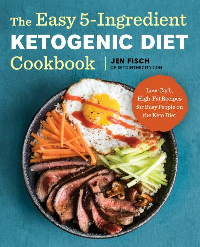 Easy 5-Ingredient Ketogenic Diet Cookbook : Low-Carb, High-Fat Recipes for Busy