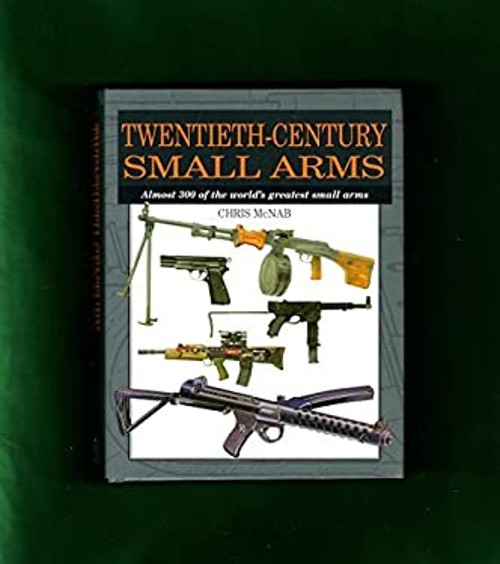 Twentieth-Century Small Arms Hardcover Chris. McNab