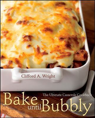 Bake Until Bubbly: The Ultimate Casserole Cookbook Wright, Clifford A. paperbac