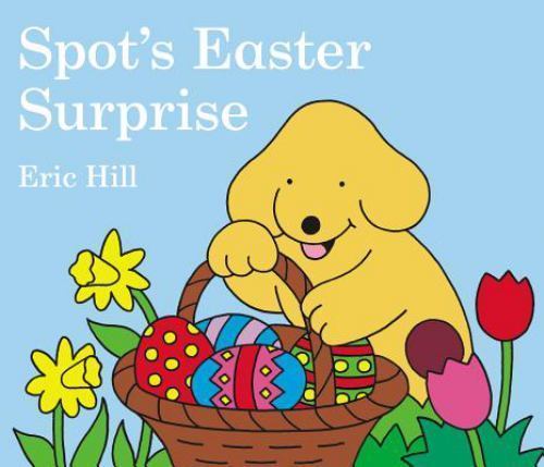 Spot’s Easter Surprise – board book, 0399247432, Eric Hill