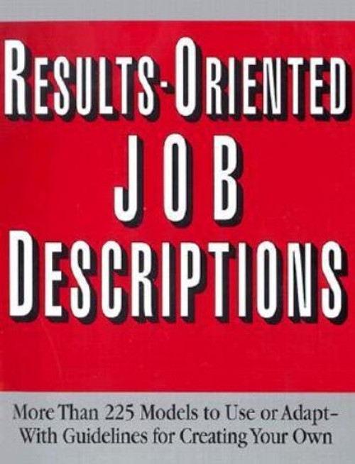 Results-Oriented Job Descriptions : More Than 225 Models to Use o