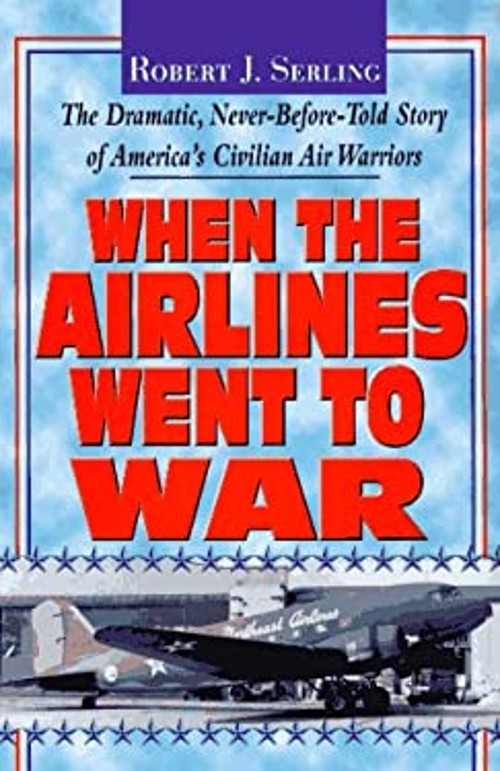 When the Airlines Went to War Hardcover Robert J. Serling