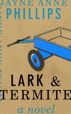 Lark and Termite by Jayne Anne Phillips