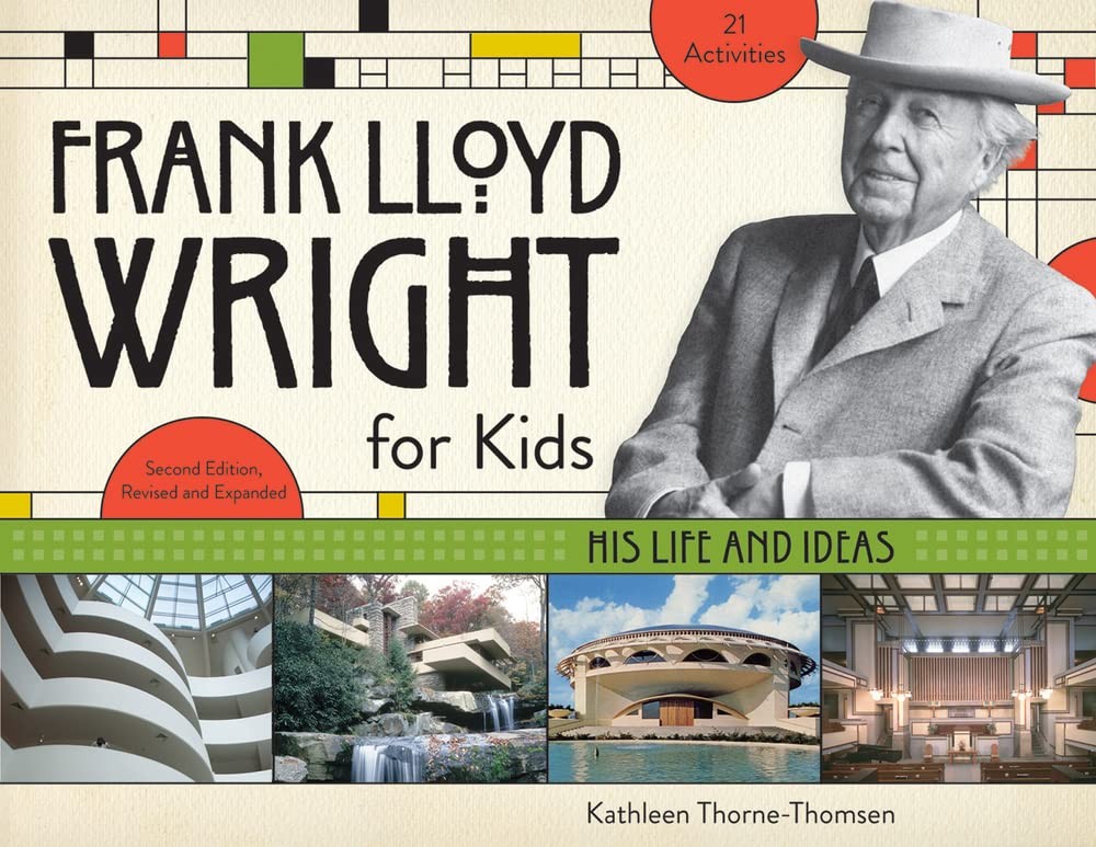 Frank Lloyd Wright for Kids: His Life and Ideas by Kathleen Thorne-Thomsen