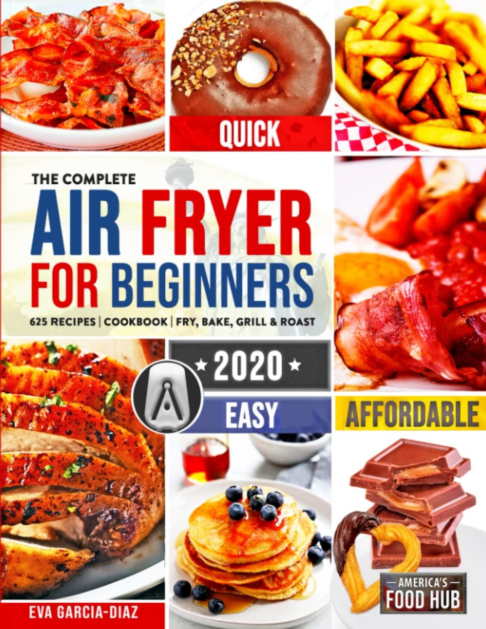 The Complete Air Fryer Cookbook for Beginners 2020: 625 Affordable, Quick & …