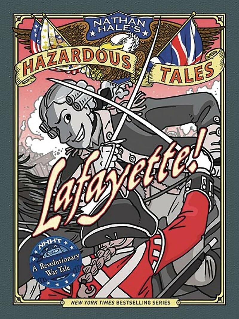 Lafayette! (Nathan Hale’s Hazardous Tales #8): A Revolutionary War Tale