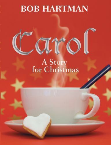 Carol: A Story for Christmas by Bob Hartman
