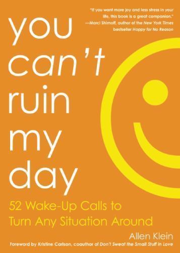 You Can’t Ruin My Day: 52 Wake-Up Calls to Turn Any Situation Around