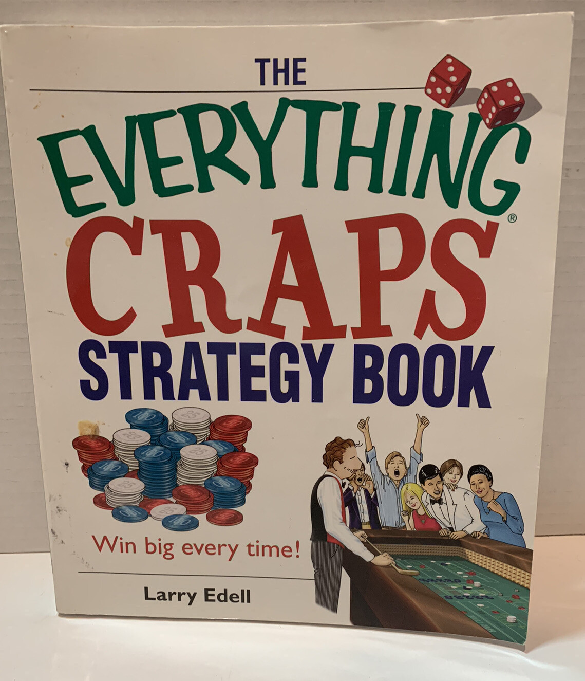 Everything® Ser.: The Everything Craps Strategy Book : Win Big Every Time! by…