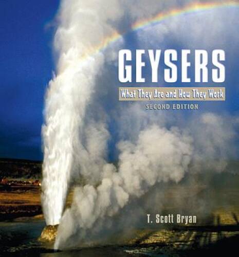 Geysers: What They Are And How They Work – Paperback By T. Scott Bryan – GOOD