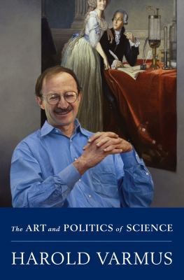 The Art and Politics of Science by Harold Varmus