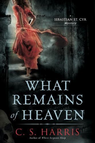 What Remains of Heaven: A Sebastian St. Cyr Mystery, Book 5 by C.S. Harris