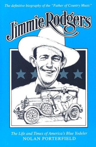 JIMMIE RODGERS: THE LIFE AND TIMES OF AMERICA’S BLUE By Nolan Porterfield *VG+*