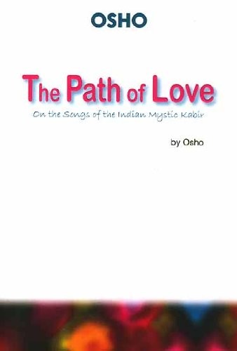 The Path of Love: On the Songs of the Indian Mystic Kabir