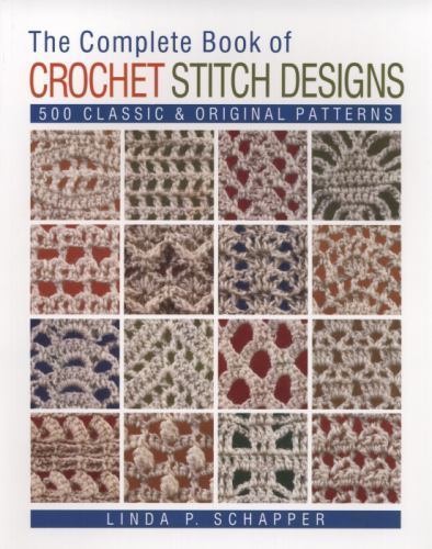 The Complete Book of Crochet Stitch Designs: 500 Classic & Original Patterns (..