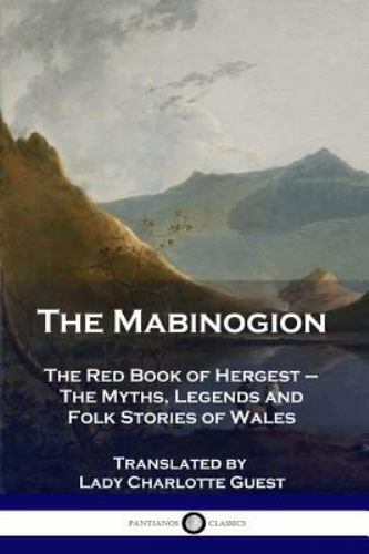 The Mabinogion: The Red Book of Hergest – The Myths, Legends and Folk Stories…