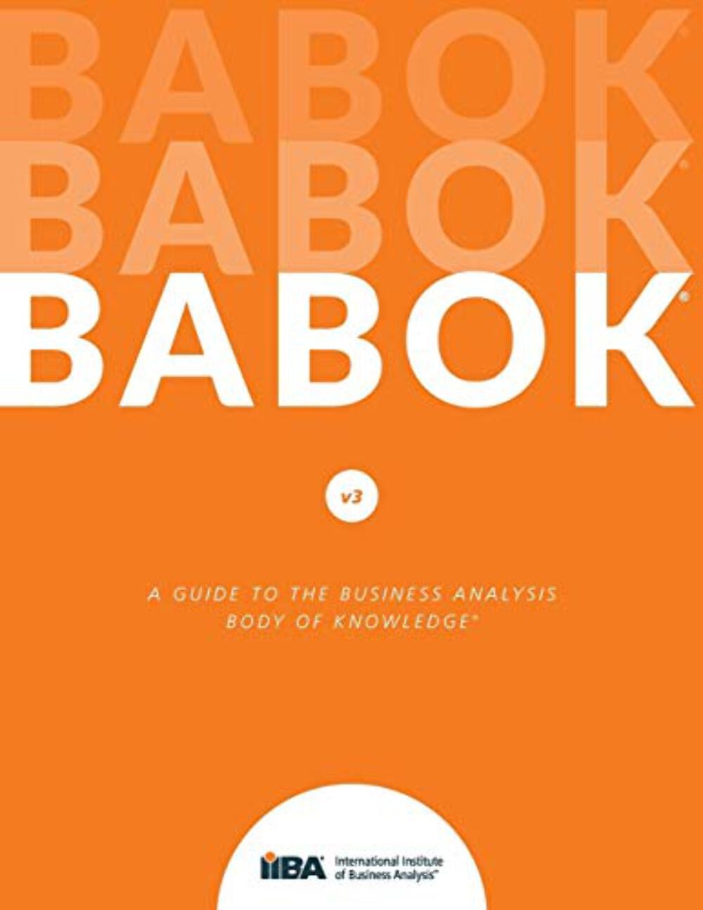 A Guide to the Business Analysis Body of Knowledge(R) (BABOK(R) Guide) – Paperba