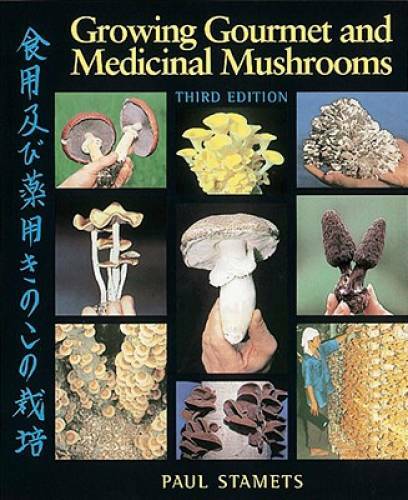 Growing Gourmet and Medicinal Mushrooms – Paperback By Stamets, Paul – VERY GOOD