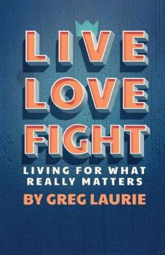 Live Love Fight – Hardcover By Greg Laurie – GOOD